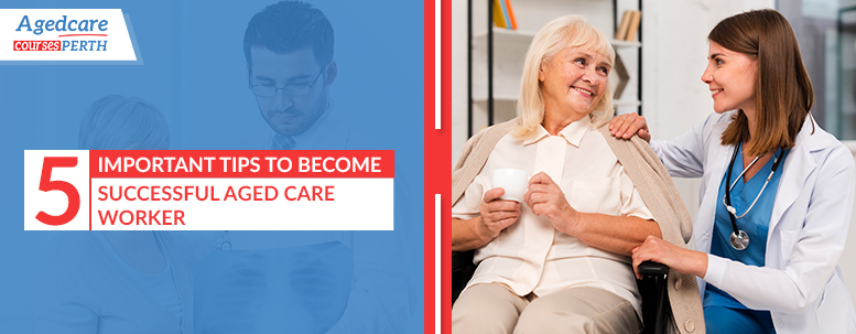 5_important_tips_to_become_successful_aged_care_worker