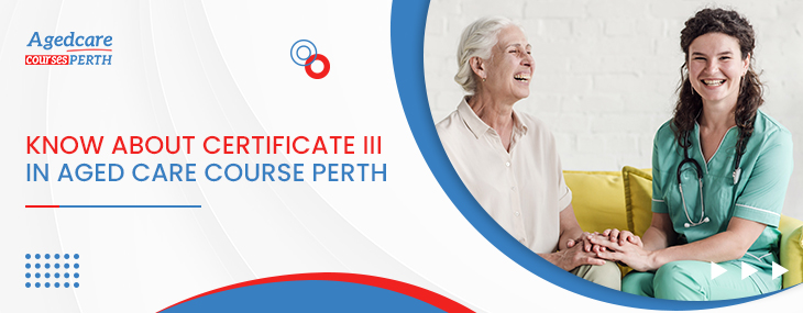 Certificate III in Aged Care