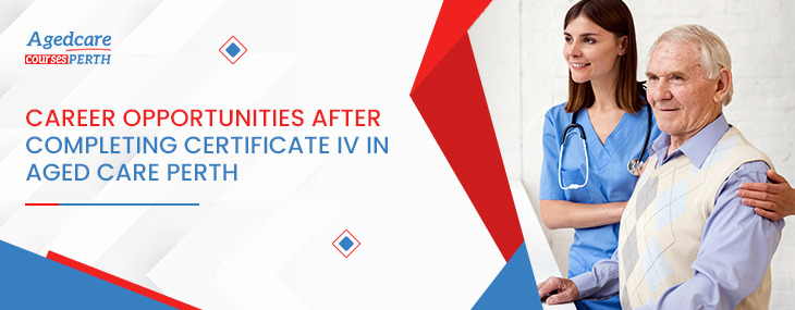 career_opportunities_after_completing_certificate_iv_in_aged_care_perth