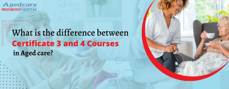 difference between certificate 3 and 4 in Aged care