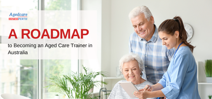 A Roadmap to Becoming an Aged Care Trainer in Australia