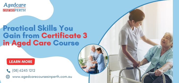 Practical Skills You Gain from Certificate 3 in Aged Care Course