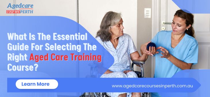 Choosing the Right Aged Care Training Course